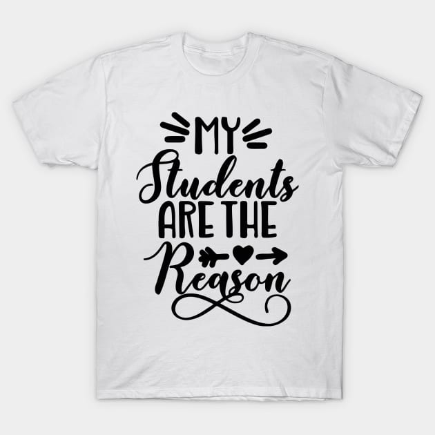 My Students Are the Reason T-Shirt by the kratingdaeng